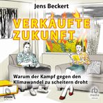 Verkaufte Zukunft : Warum der Kopf gegen den Klimawandel zu scheitern droht cover image cdn