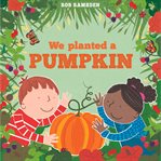 We Planted a Pumpkin : In the Garden cover image cdn