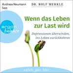 Wenn das Leben zur Last wird : Depressionen überwinden, ins Leben zurückkehren cover image cdn