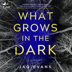 What Grows in the Dark cover image cdn