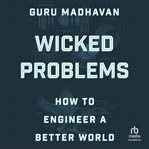 Wicked Problems : How to Engineer a Better World cover image cdn