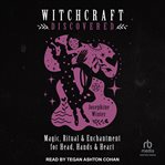 Witchcraft Discovered : Magic, Ritual & Enchantment for Head, Hands & Heart cover image cdn