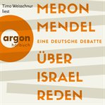 Über Israel reden : Eine deutsche Debatte cover image cdn