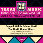 2012 Texas Music Educators Association (tmea) : Coppell Middle School North The North Honor Winds cover image cdn