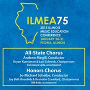 2015 Illinois Music Educators Association (ilmea) : All-State Chorus & Honors Chorus [live] cover image cdn