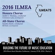 2016 Illinois Music Educators Association (ilmea) : Honors Chorus & All-State Chorus [live] cover image cdn