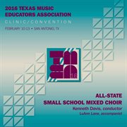 2016 Texas Music Educators Association (tmea) : All-State Small School Mixed Choir [live] cover image cdn