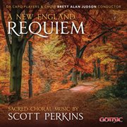 A New England Requiem : Sacred Choral Music By Scott Perkins cover image cdn