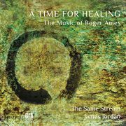 A Time For Healing : The Music Of Roger Ames cover image cdn