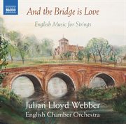 And The Bridge Is Love : English Music For Strings cover image cdn