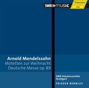 Arnold Mendelssohn : Motetten Zur Weihnacht. Deutsche Messe cover image cdn