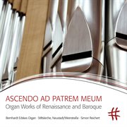 Ascendo Ad Patrem Meum : Organ Works Of Renaissance And Baroque cover image cdn