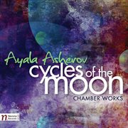Ayala Asherov : Cycles Of The Moon And Chamber Works cover image cdn