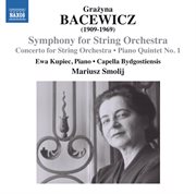 Bacewicz : Symphony For String Orchestra, Concerto For String Orchestra & Piano Quintet No. 1 cover image cdn