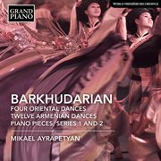 Barkhudarian : 4 Oriental Dances, 12 Armenian Dances & Piano Pieces cover image cdn