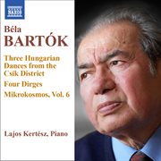 Bartók : 3 Hungarian Folksongs From The Csík District. 4 Dirges, Op. 9a. Mikrokosmos, Vol. 6 cover image cdn