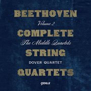 Beethoven : Complete String Quartets, Vol. 2 – The Middle Quartets cover image cdn
