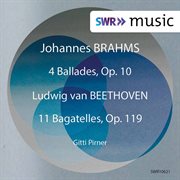 Brahms : 4 Ballades, Op. 10 – Beethoven. 11 Bagatelles, Op. 119 cover image cdn