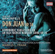 Braunfels : Don Juan, Op. 34 & Symphonic Variations On An Old French Nursery Song, Op. 15 cover image cdn