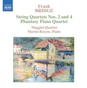 Bridge : String Quartets Nos. 2 & 4. Phantasy Piano Quartet cover image cdn