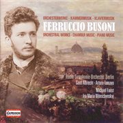 Busoni, F. : Orchestral, Chamber And Piano Music cover image cdn