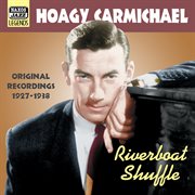 Carmichael, Hoagy : Riverboat Shuffle (1927-1938) cover image cdn