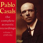 Casals : The Complete Acoustic Recordings, Vol. 1 cover image cdn