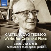 Castelnuovo-Tedesco : Works For Cello & Piano cover image cdn