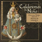 Celebremos El Niño : Christmas Delights From The Mexican Baroque cover image cdn