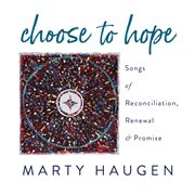 Choose To Hope : Songs Of Reconciliation, Renewal & Promise cover image cdn