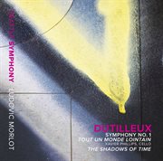 Dutilleux : Symphony No. 1, Tout Un Monde Lointain & The Shadows Of Time cover image cdn