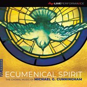 Ecumenical Spirit : The Choral Music Of Michael G. Cunningham (live) cover image cdn