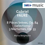 Fauré : 8 Pièces Brèves, Op. 84 (excerpts) & 3 Nocturnes, Op. 33 cover image cdn