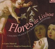 Flores De Lisboa : Canções, Vilancicos E Romances Portugueses cover image cdn