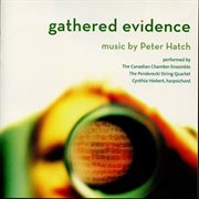 Gathered Evidence : Music By Peter Hatch cover image cdn