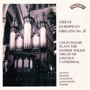Great European Organs, Vol. 15 : Lincoln Cathedral cover image cdn