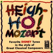 Heigh-Ho! Mozart : Favorite Disney Tunes In The Style Of Great Classical Composers cover image cdn