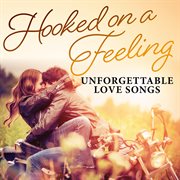 Hooked on a feeling : unforgettable love songs cover image cdn