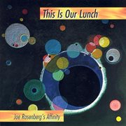 Joe Rosenberg's Affinity : This Is Our Lunch cover image cdn