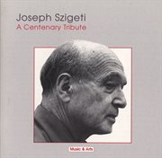 Joseph Szigeti : A Centenary Tribute cover image cdn