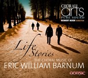 Life Stories : Choral Music Of Eric Barnum cover image cdn