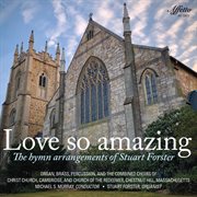 Love So Amazing : The Hymn Arrangements Of Stuart Forster cover image cdn