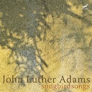 Luther Adams : Songbirdsongs cover image cdn