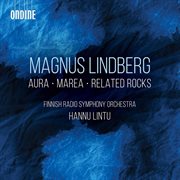 Magnus Lindberg : Aura, Marea & Related Rocks (live) cover image cdn