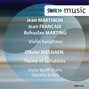 Martinon, Françaix, Martinů : Violin Sonatines. Messiaen. Theme And Variations cover image cdn
