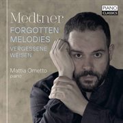 Medtner : Forgotten Melodies/vergessene Weisen cover image cdn
