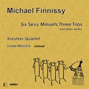 Michael Finnissy : Six Sexy Minuets Three Trios And Other Works cover image cdn