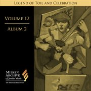 Milken Archive Digital Volume 12, Album 2 : Legend Of Toil And Celebration. Songs Of Solidarity, ... cover image cdn
