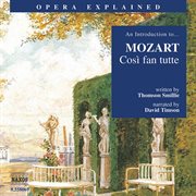 Opera Explained : Mozart. Cosi Fan Tutte (smillie) cover image cdn