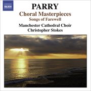 Parry, H. : Choral Masterpieces. Songs Of Farewell / I Was Glad / Jerusalem cover image cdn